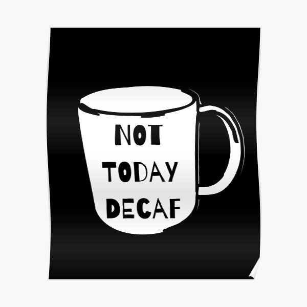Nicht heute Decaf Coffee Anti-Decaf Poster