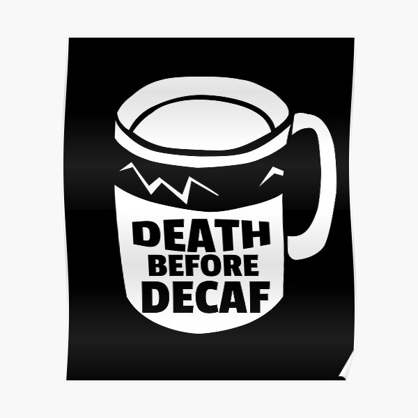 Tod vor Decaf Kaffee Anti-Decaf Poster