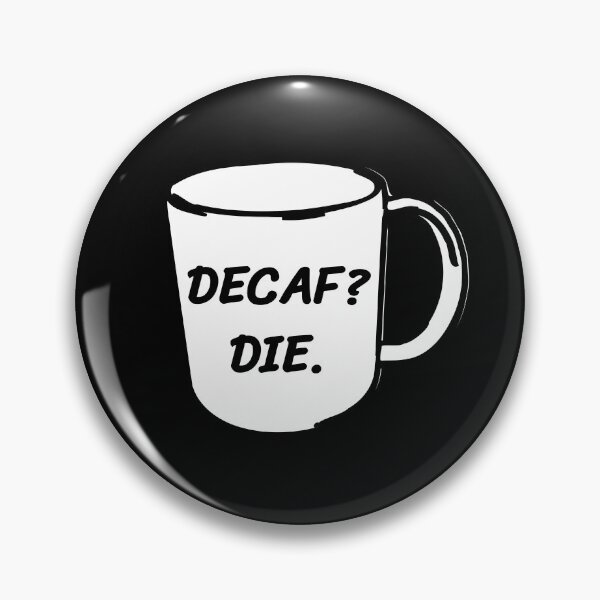 Item preview, Decaf? Die. Decaf Coffee Anti-Decaf designed and sold by jacks-tees.