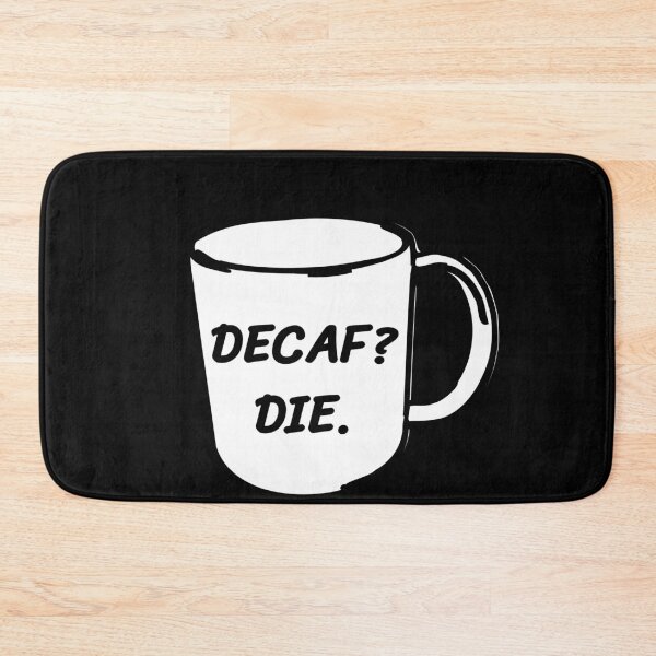 Item preview, Decaf? Die. Decaf Coffee Anti-Decaf designed and sold by jacks-tees.