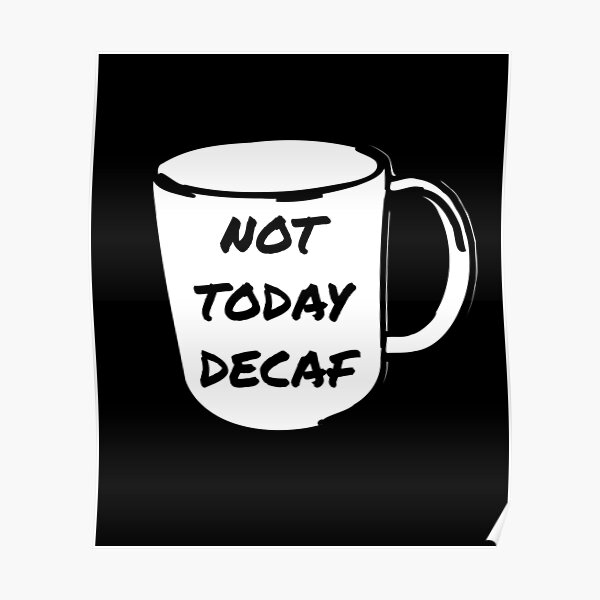 Nicht heute Decaf Coffee Anti-Decaf Poster