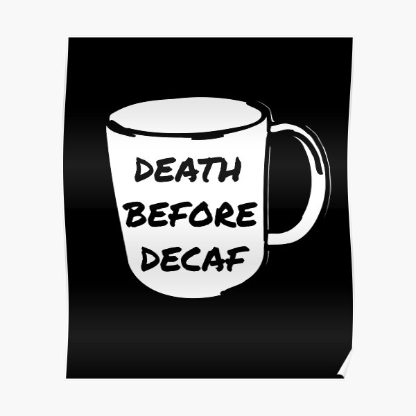 Tod vor Decaf Kaffee Anti-Decaf Poster
