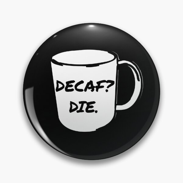 Item preview, Decaf? Die. Decaf Coffee Anti-Decaf Death designed and sold by jacks-tees.