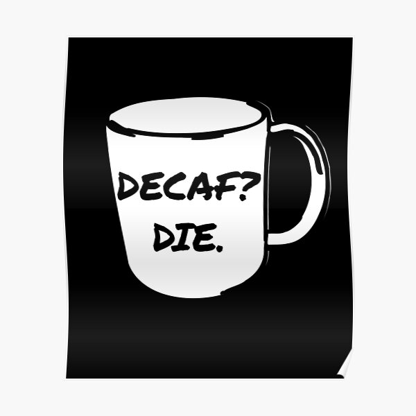 Decaf? Sterben. Decaf Kaffee Anti-Decaf Tod Poster