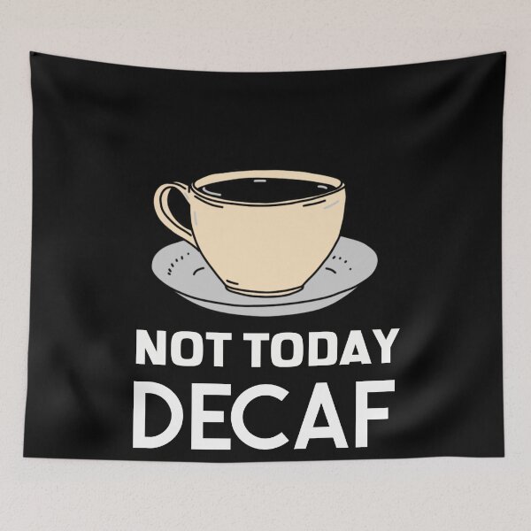 Item preview, Not Today Decaf Coffee Anti-Decaf Bold designed and sold by jacks-tees.