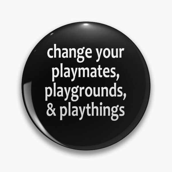 Item preview, Change Your Playmates, Playgrounds, & Playthings  - AA Saying designed and sold by notstuff.