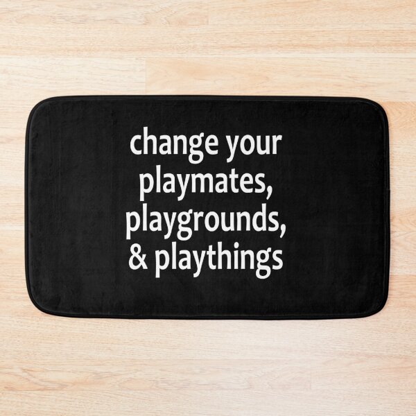 Item preview, Change Your Playmates, Playgrounds, & Playthings  - AA Saying designed and sold by notstuff.