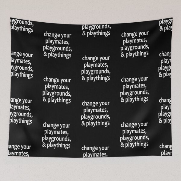 Item preview, Change Your Playmates, Playgrounds, & Playthings  - AA Saying designed and sold by notstuff.