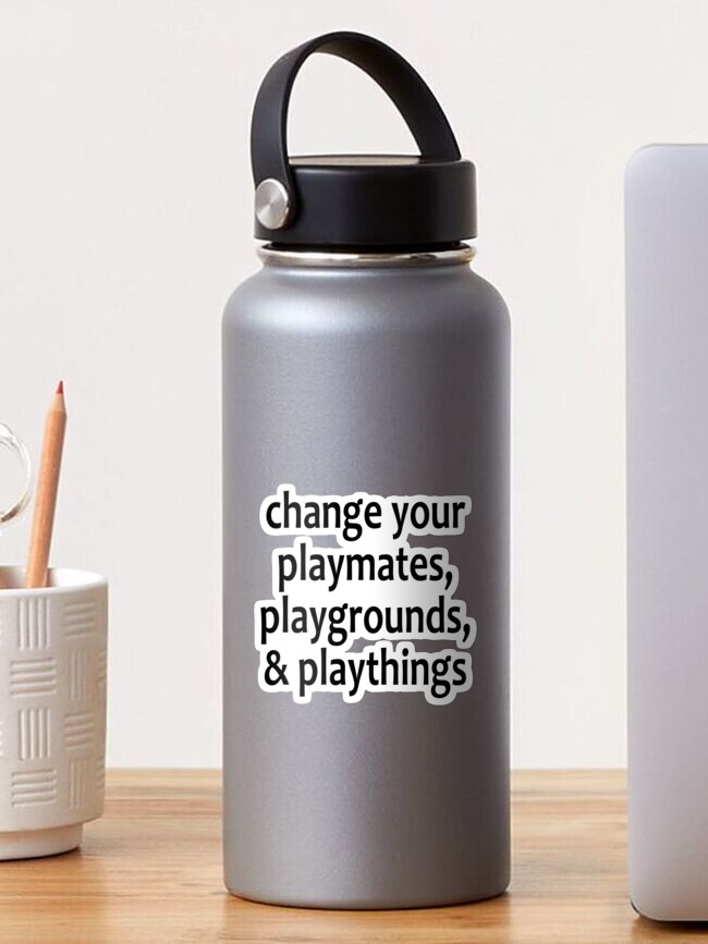 Sticker, Change Your Playmates, Playgrounds, & Playthings  - AA Saying designed and sold by notstuff