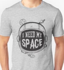 I need my space Unisex T-Shirt