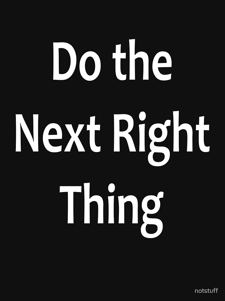 Do the Next Right Thing - AA Saying by notstuff
