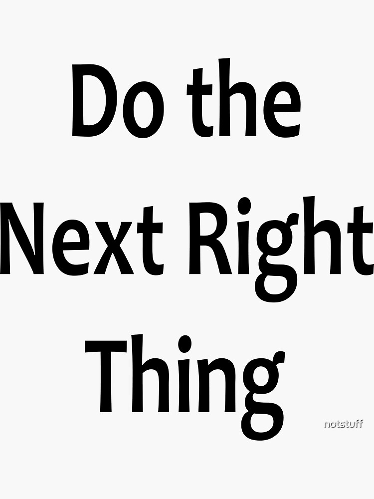 Do the Next Right Thing  - AA Saying by notstuff