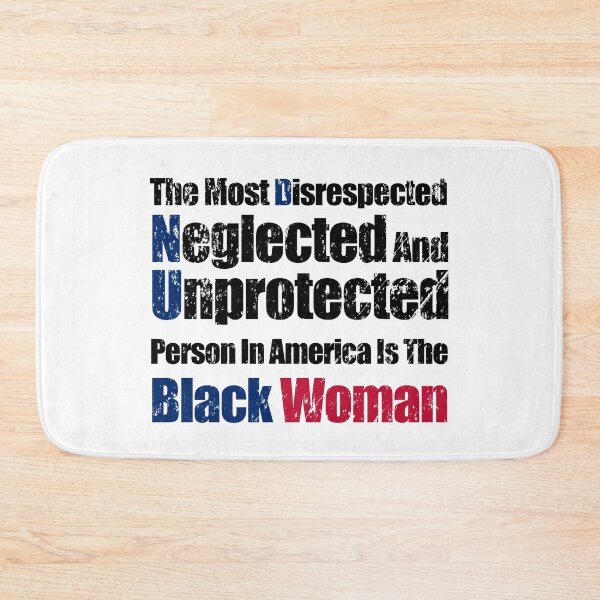 Item preview, The most disrespected, neglected and unprotected person in America is the black woman designed and sold by yoshra.