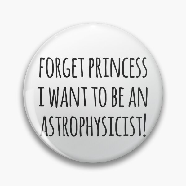 Artikelvorschau, Vergiss Prinzessin, ich möchte Astrophysiker werden! entworfen und verkauft von MadEDesigns.
