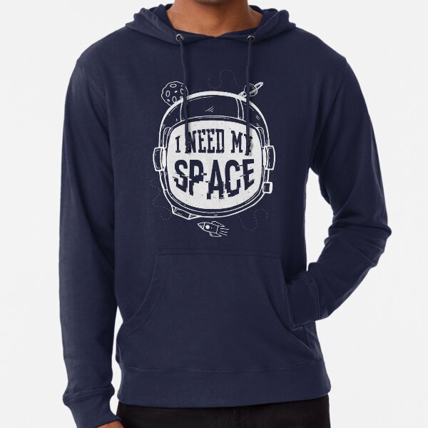 i need space sweatshirt