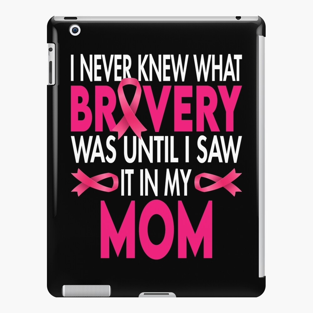 I never knew bravery until i saw it in my mom breast cancer awareness