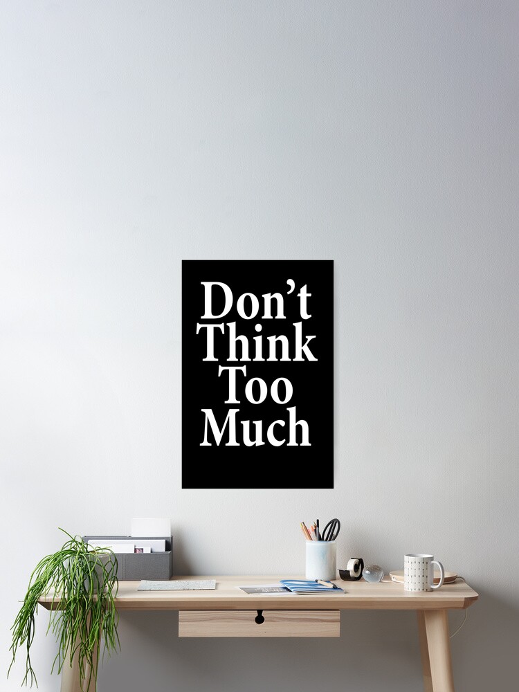 Thumbnail 2 of 3, Poster, Don't Think Too Much - AA Saying designed and sold by notstuff.