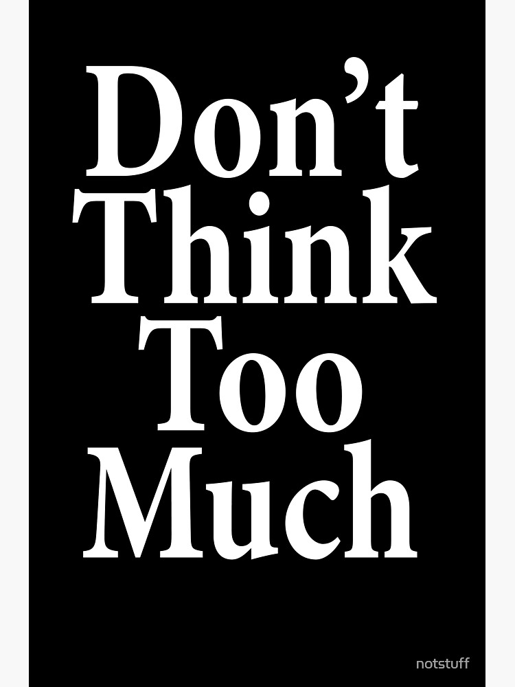 Thumbnail 3 of 3, Poster, Don't Think Too Much - AA Saying designed and sold by notstuff.