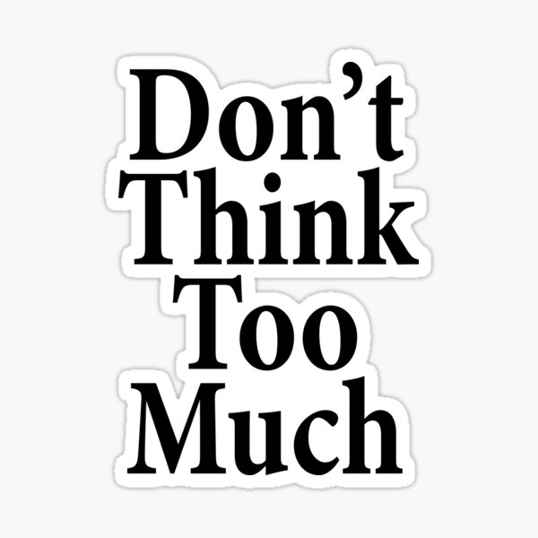 Don't Think Too Much - AA Saying Sticker