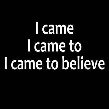 Artwork thumbnail, I Came, I Came To, I Came To Believe - AA Saying by notstuff