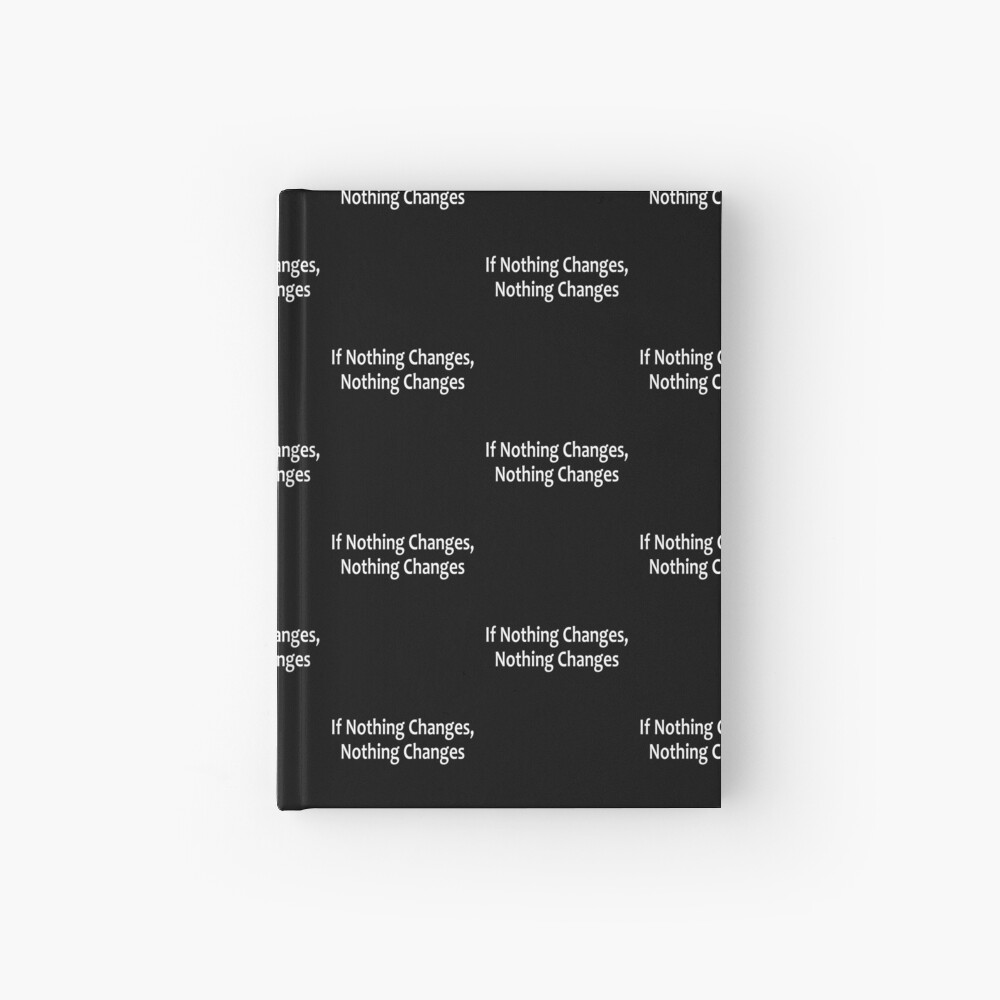 If Nothing Changes, Nothing Changes - AA Saying Hardcover Journal
