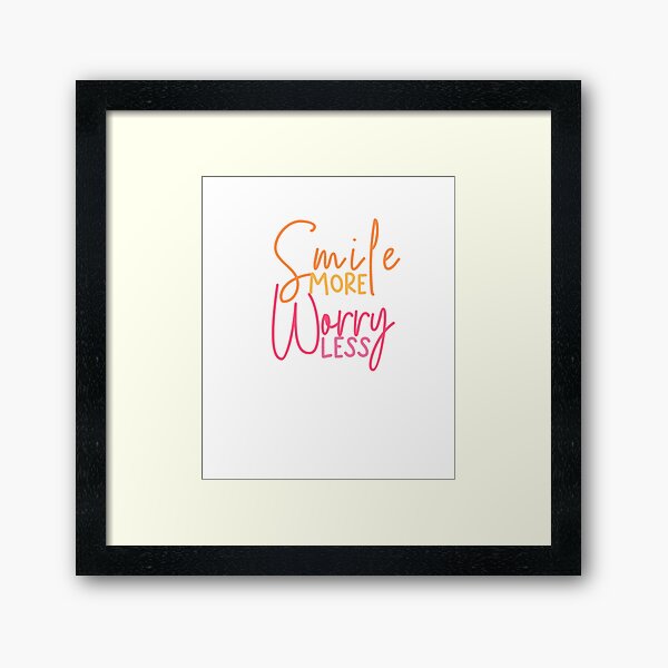 Smile MORE worry LESS Framed Art Print