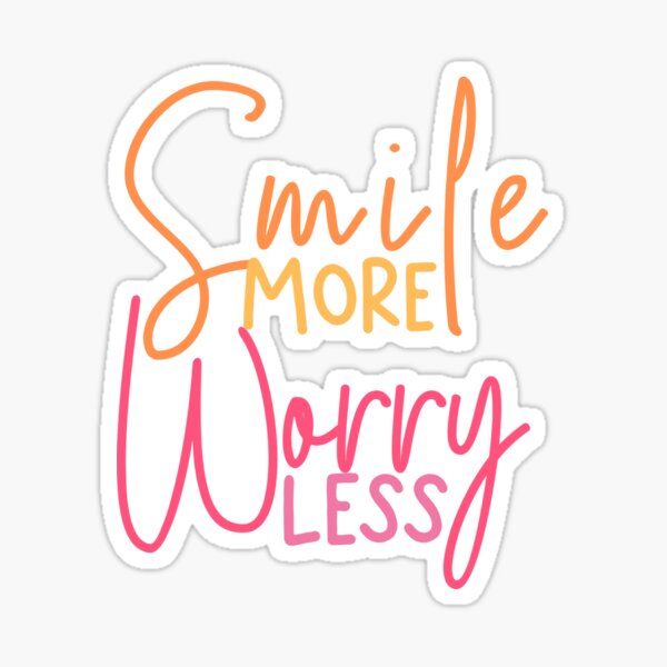 Smile MORE worry LESS Sticker