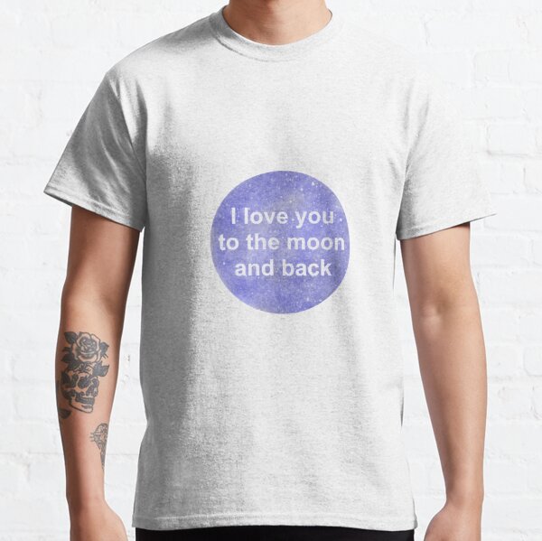 I Love You To The Moon And Back T Shirts Redbubble