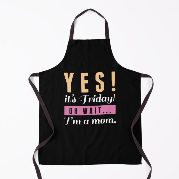 Item preview, Yes It's Friday Oh Wait... I'm A Mom. designed and sold by cherrific.