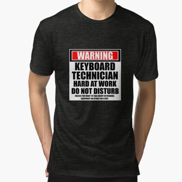 Warning Keyboard Technician Hard At Work Do Not Disturb Tri-blend T-Shirt