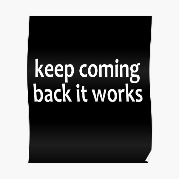 Keep Coming Back It Works - AA Saying Poster