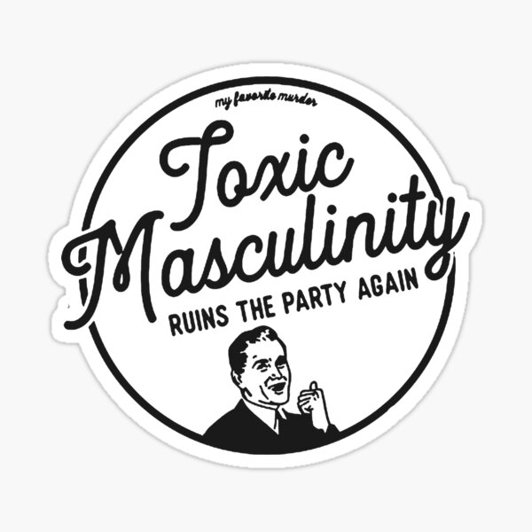 Toxic Masculinity - Mfm Sticker