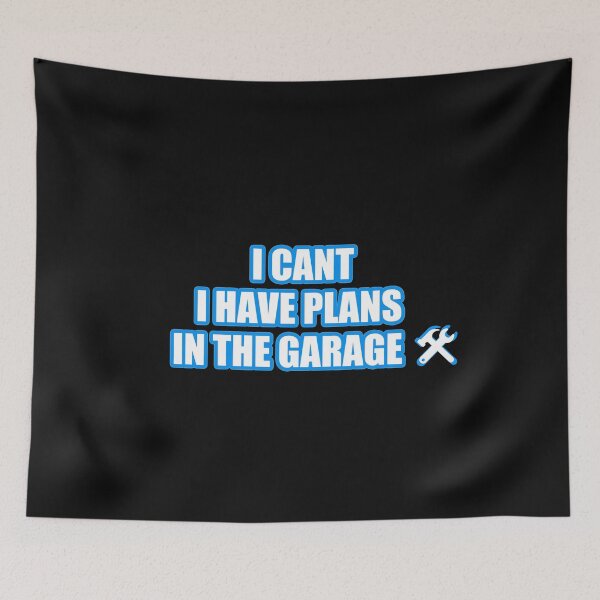 Item preview, I Cant I Have Plans In The Garage designed and sold by REApparelCo.