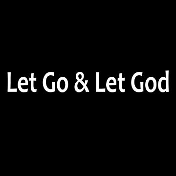 Artwork thumbnail, Let Go and Let God - AA Saying by notstuff