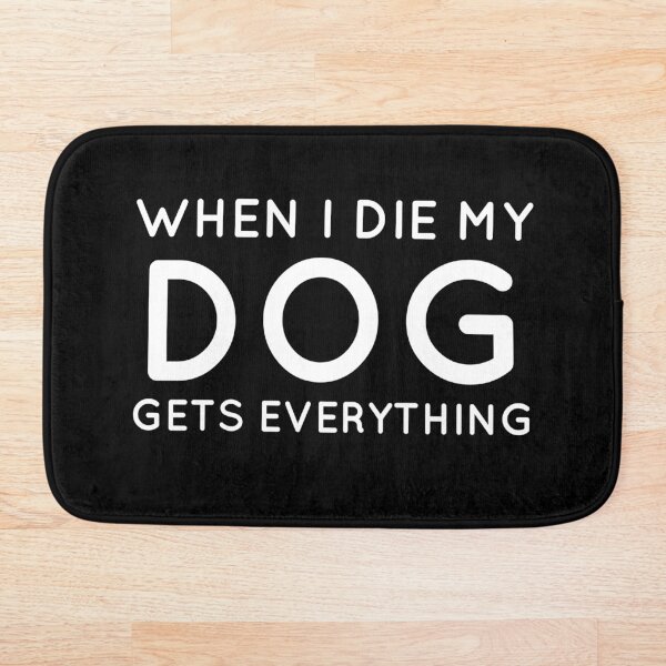 Item preview, When I Die My Dog Gets Everything designed and sold by mikels.