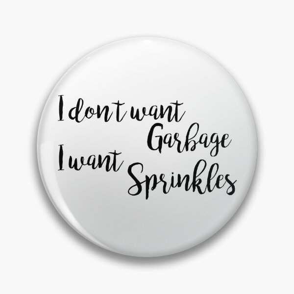 Item preview, I don't want Garbage, I want Sprinkles - Angela Kinsey designed and sold by ApparelFactory.