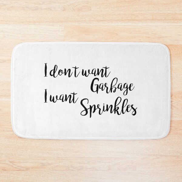 Item preview, I don't want Garbage, I want Sprinkles - Angela Kinsey designed and sold by ApparelFactory.