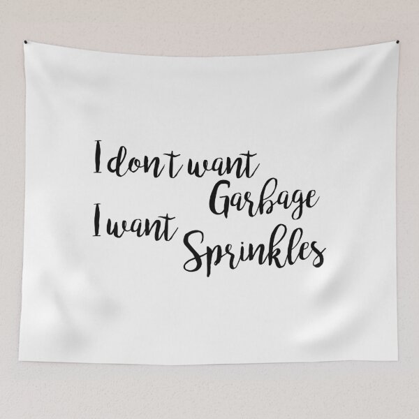 Item preview, I don't want Garbage, I want Sprinkles - Angela Kinsey designed and sold by ApparelFactory.