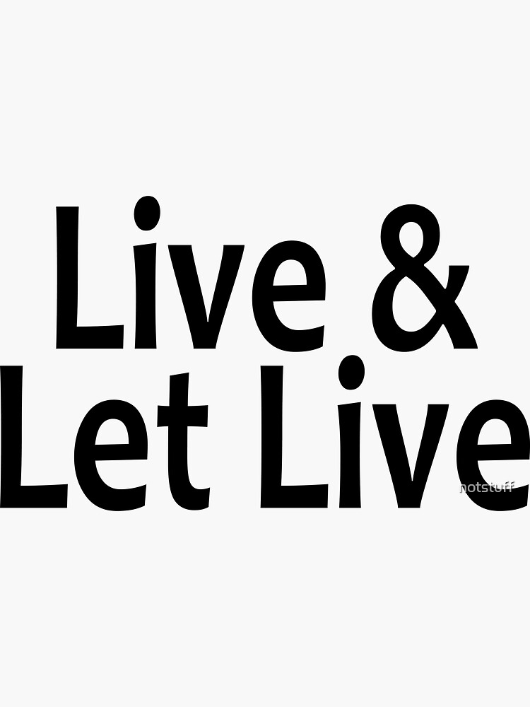 Live and Let Live  - AA Saying by notstuff