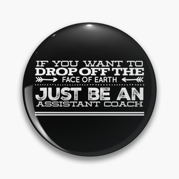 Item preview, Assistant Coach - If you want to drop off the face of the Earth designed and sold by ThydraDesigns.