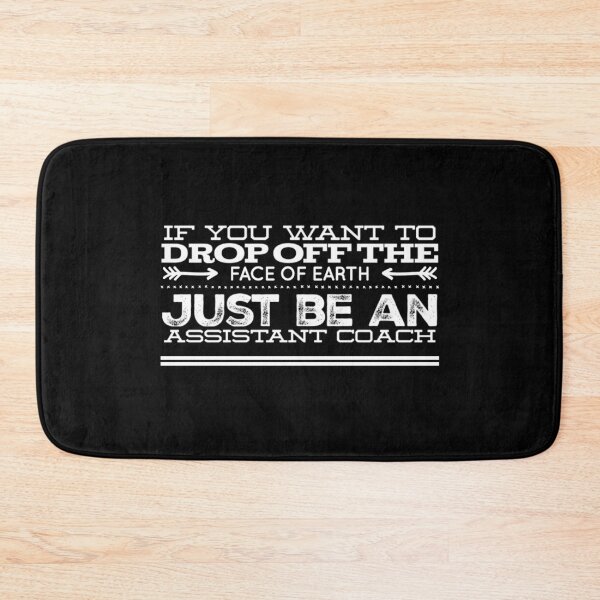 Item preview, Assistant Coach - If you want to drop off the face of the Earth designed and sold by ThydraDesigns.