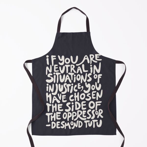 Item preview, (beige on dark grey) if you are neutral in situations of injustice you have chosen the side of the oppressor (activist groovy quote) designed and sold by acatalepsys.
