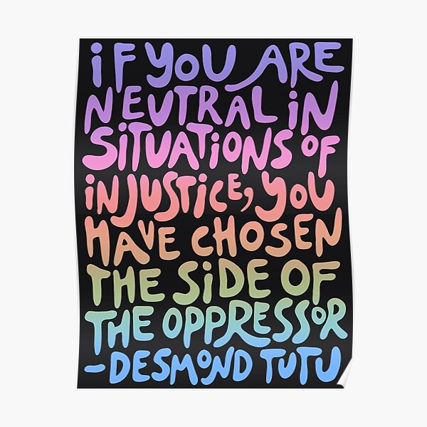 (pastel rainbow dark) if you are neutral in situations of injustice you have chosen the side of the oppressor (activist quote groovy) Poster