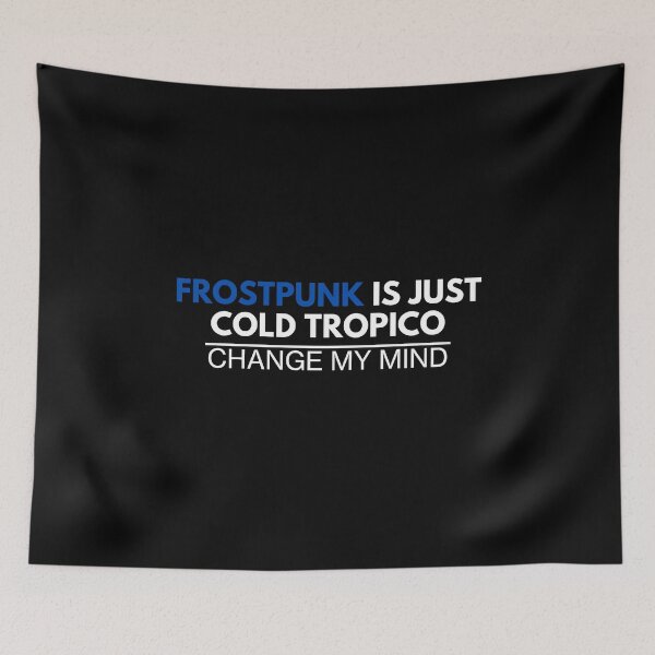 Item preview, "Frostpunk Is Just Cold Tropico - Change My Mind" Funny Gamer Print designed and sold by ToplineDesigns.
