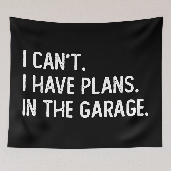 Item preview, I Cant I Have Plans In The Garage designed and sold by ZenCloak.