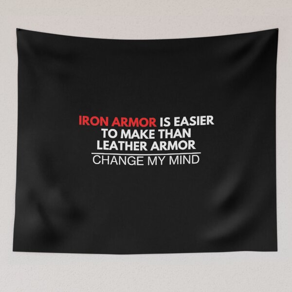Item preview, "Iron Armor Is Easier To Make Than Leather Armor - Change My Mind" Mine Print designed and sold by ToplineDesigns.