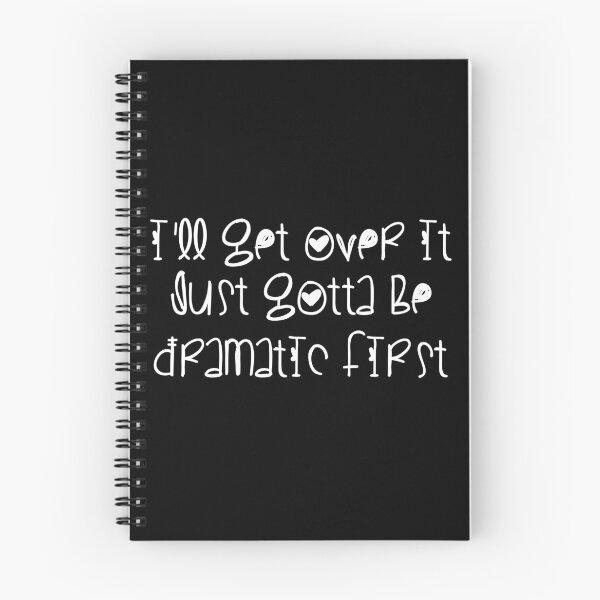 Item preview, I'll Get Over It Just Gotta Be Dramatic First designed and sold by SimoArte.