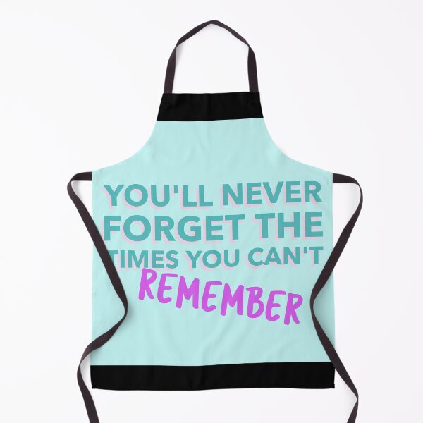 Item preview, You'll Never Forget The Times You Can't Remember designed and sold by Shirtness.