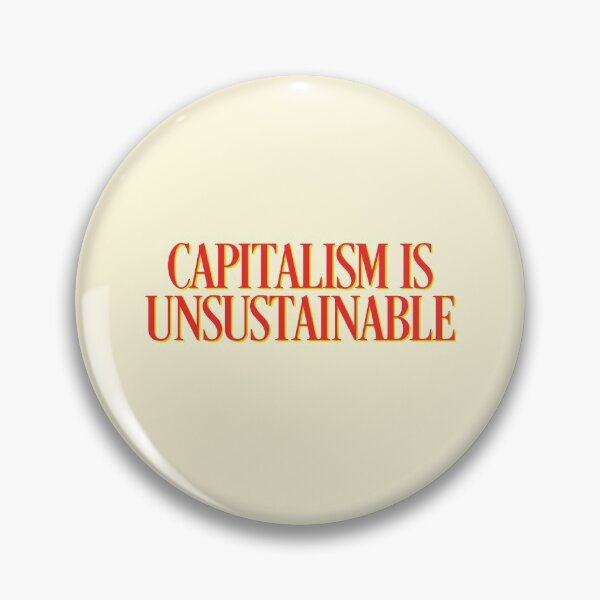 Item preview, Capitalism Is Unsustainable Politics Motivate designed and sold by sharedipmemes.