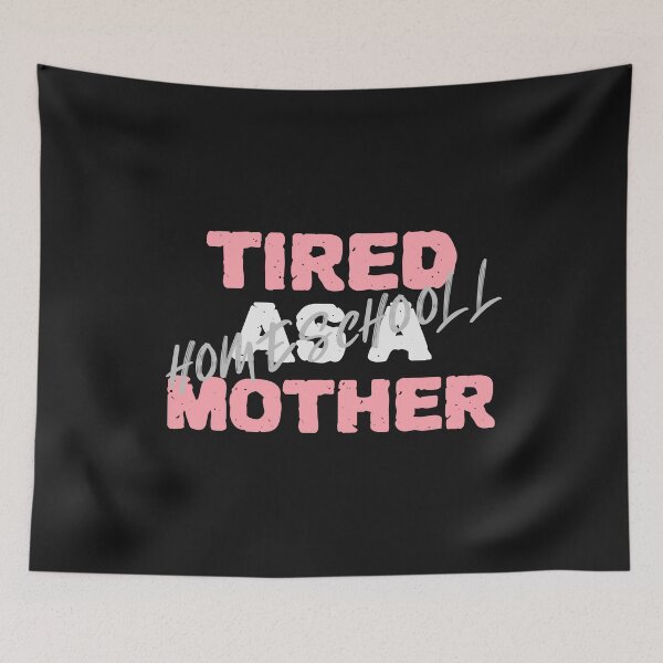 Item preview, Tired as a Homeschool Mother designed and sold by Spicy Chilli.